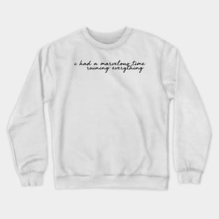 i had a marvelous time ruining everything Crewneck Sweatshirt